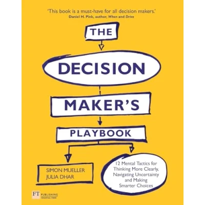 Afbeelding van The Decision Maker&#039;s Playbook: 12 Tactics For Thinking Clearly, Navigating Uncertainty And Making Smarter Choices