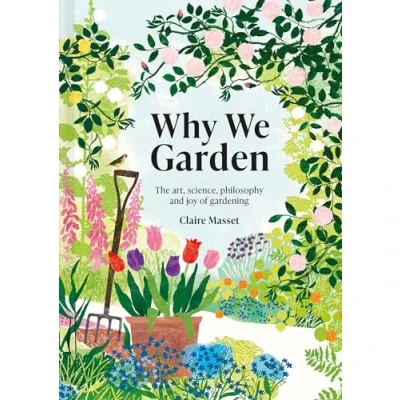 Afbeelding van Why We Garden: The art, science, philosophy and joy of gardening