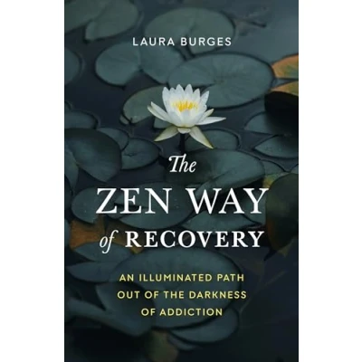 Afbeelding van the Zen Way of Recovery: An Illuminated Path Out Darkness Addiction