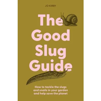Afbeelding van the Good Slug Guide: How to Tackle Slugs and Snails in Your Garden Help Save Planet