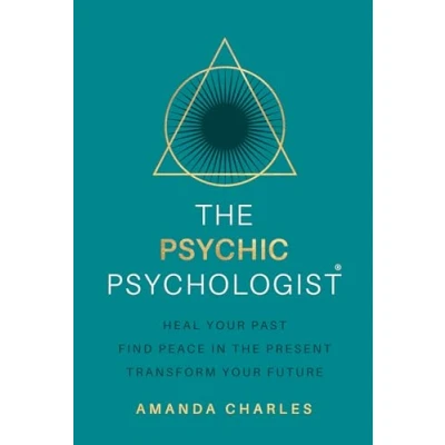 Afbeelding van the Psychic Psychologist: Heal Your Past, Find Peace in Present, Transform Future