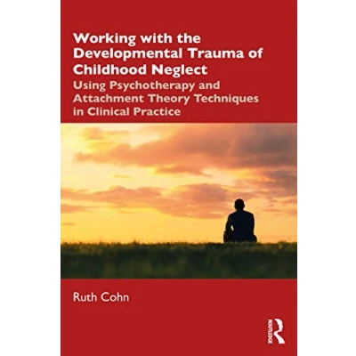 Afbeelding van Working with the Developmental Trauma of Childhood Neglect: Using Psychotherapy and Attachment Theory Techniques in Clinical Practice