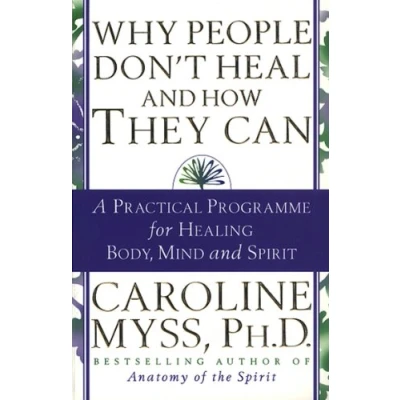 Afbeelding van Why People Don&#039;t Heal and How They Can: a guide to healing overcoming physical mental illness