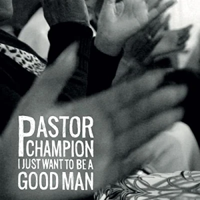 Afbeelding van Pastor Champion I Just Want To Be a Good Man (LP)