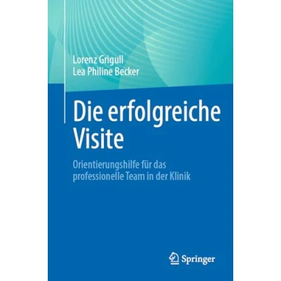 Afbeelding van Die erfolgreiche Visite: Orientierungshilfe für das professionelle Team in der Klinik