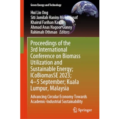 Afbeelding van Proceedings of the 3rd International Conference on Biomass Utilization and Sustainable Energy; ICoBiomasSE 2023; 45 September; Kuala Lumpur, ... Towards Academic Industrial Sustainability