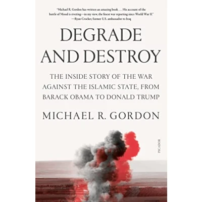 Afbeelding van Degrade and Destroy: the Inside Story of War Against Islamic State, from Barack Obama to Donald Trump