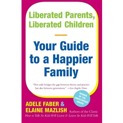 Afbeelding van Liberated Parents, Children: Your Guide to a Happier Family (Reissue)