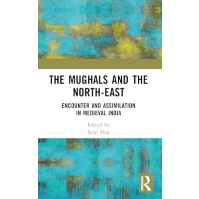 Afbeelding van the Mughals and North East: Encounter Assimilation in Medieval India