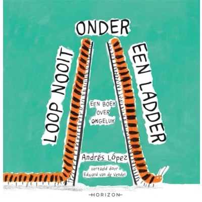 Afbeelding van Loop nooit onder een ladder (Hardback)