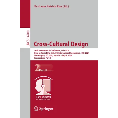 Afbeelding van Cross Cultural Design: 16th International Conference, CCD 2024, Held as Part of the 26th HCI HCII Washington, DC, USA, ... July 4, Proceedings, II: 14700