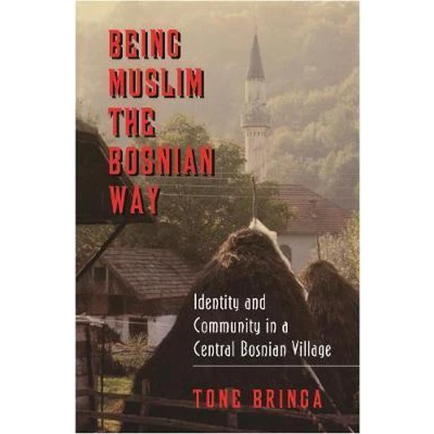 Afbeelding van Being Muslim the Bosnian Way: Identity and Community in a Central Village: 3
