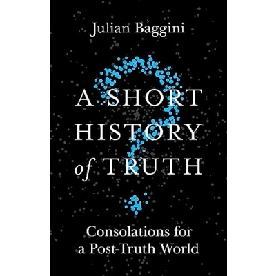Afbeelding van a Short History of Truth: Consolations for Post Truth World