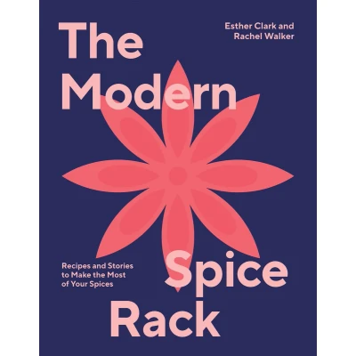 Afbeelding van the Modern Spice Rack: Recipes and Stories to Make Most of Your Spices