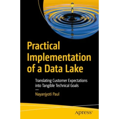 Afbeelding van Practical Implementation of a Data Lake: Translating Customer Expectations into Tangible Technical Goals