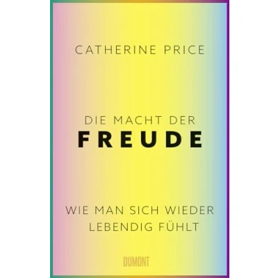Afbeelding van Die Macht der Freude: Wie man sich wieder lebendig fühlt