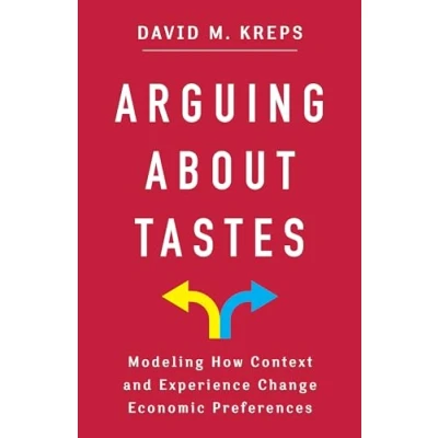 Afbeelding van Arguing About Tastes: Modeling How Context and Experience Change Economic Preferences