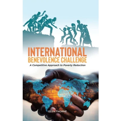 Afbeelding van International Benevolence Challenge: A Competitive Approach to Poverty Reduction
