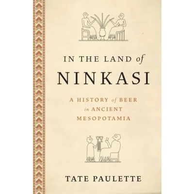 Afbeelding van in the Land of Ninkasi: A History Beer Ancient Mesopotamia