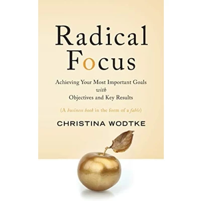 Afbeelding van Radical Focus: Achieving Your Most Important Goals with Objectives and Key Results