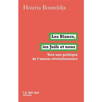 Afbeelding van les Blancs, Juifs et nous: Vers une politique de l&#039;amour révolutionnaire
