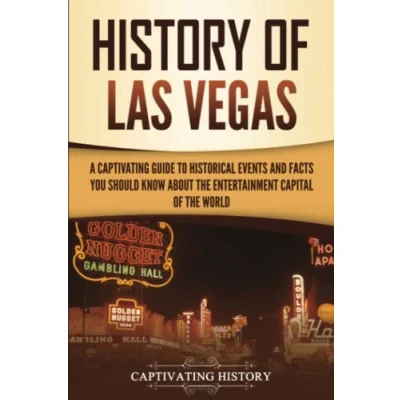 Afbeelding van History of Las Vegas: A Captivating Guide to Historical Events and Facts You Should Know About the Entertainment Capital World