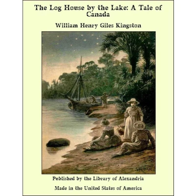 Afbeelding van the Log House by Lake: A Tale of Canada