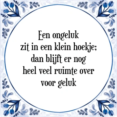 Afbeelding van een ongeluk zit in klein hoekje; dan blijft Tegeltje + Spreuk