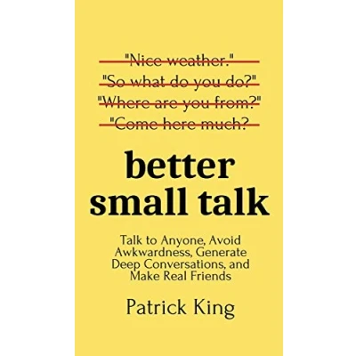 Afbeelding van Better Small Talk: Talk to Anyone, Avoid Awkwardness, Generate Deep Conversations, and Make Real Friends