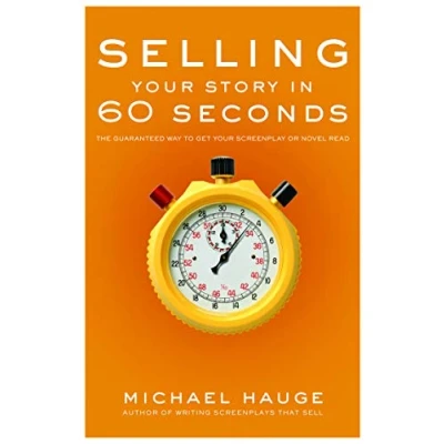 Afbeelding van Selling Your Story in 60 Seconds: The Guaranteed Way to Get Screenplay or Novel Read