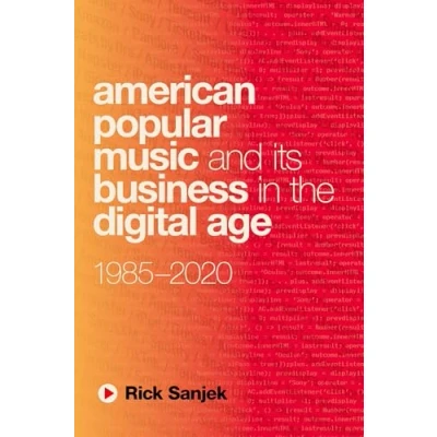 Afbeelding van American Popular Music and Its Business in the Digital Age: 1985 2020