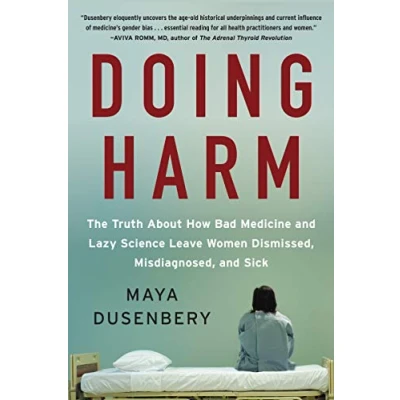 Afbeelding van Doing Harm The Truth About How Bad Medicine and Lazy Science Leave Women Dismissed, Misdiagnosed, Sick