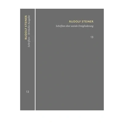 Afbeelding van Schriften über soziale Dreigliederung. Die Kernpunkte der sozialen Frage In Ausführung Dreigliederung des Organismus.: Kritische Ausgabe (SKA), Bd. 13