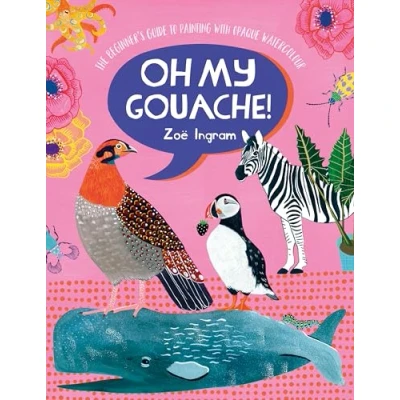 Afbeelding van Oh My Gouache!: The Beginner&#039;s Guide to Painting with Opaque Watercolour
