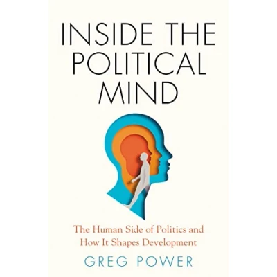Afbeelding van Inside The Political Mind: Human Side of Politics and How It Shapes Development