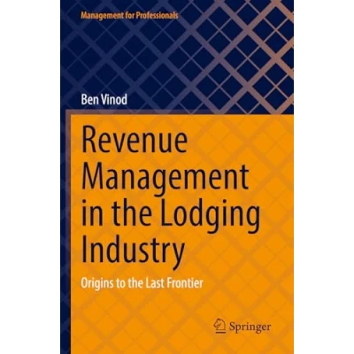 Afbeelding van Revenue Management in the Lodging Industry: Origins to Last Frontier