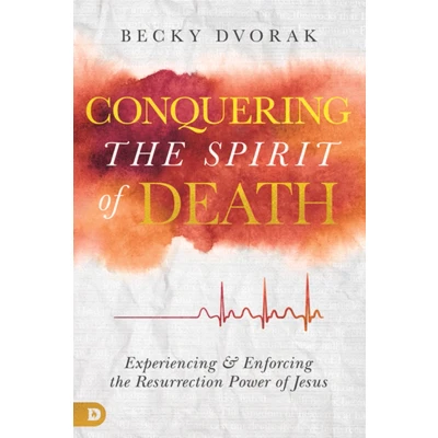 Afbeelding van Conquering the Spirit of Death: Experiencing and Enforcing Resurrection Power Jesus