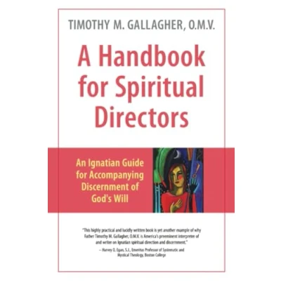 Afbeelding van A Handbook for Spiritual Directors: An Ignatian Guide Accompanying Discernment of God&#039;s Will