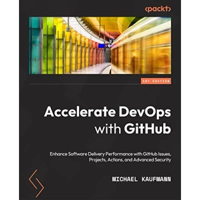 Afbeelding van Accelerate DevOps with GitHub: Enhance software delivery performance GitHub Issues, Projects, Actions, and Advanced Security