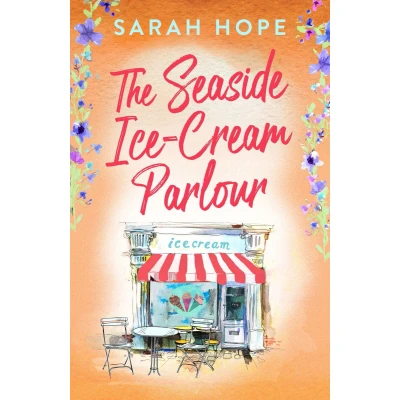 Afbeelding van The Seaside Ice Cream Parlour: A heartwarming feel good romance from Sarah Hope