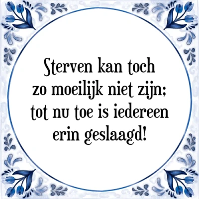 Afbeelding van Sterven kan toch zo moeilijk niet zijn; tot nu t Tegeltje + Spreuk