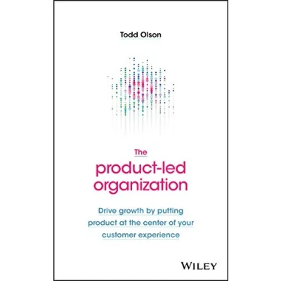 Afbeelding van the Product Led Organization: Drive Growth By Putting at Center of Your Customer Experience