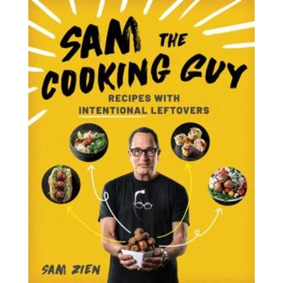 Afbeelding van Sam the Cooking Guy: Recipes with Intentional Leftovers