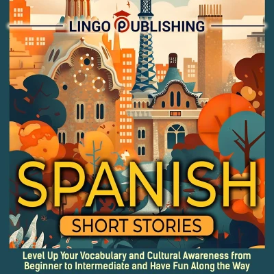 Afbeelding van Spanish Short Stories: Level Up Your Vocabulary and Cultural Awareness from Beginner to Intermediate Have Fun Along the Way