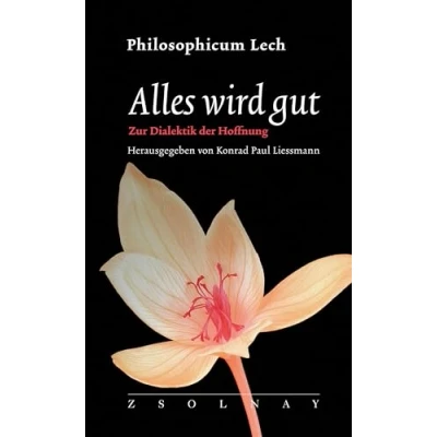 Afbeelding van Alles wird gut: Zur Dialektik der Hoffnung (Philosophicum Lech 26)