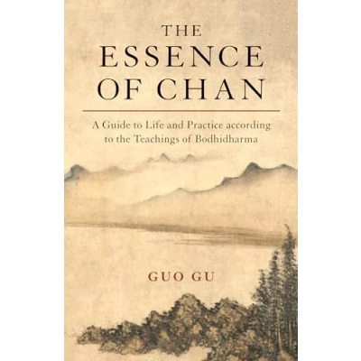 Afbeelding van the Essence of Chan: A Guide to Life and Practice according Teachings Bodhidharma
