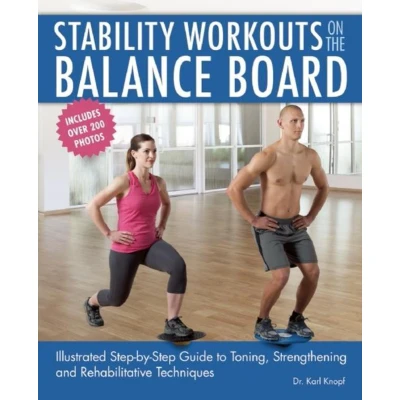 Afbeelding van Stability Workouts on the Balance Board: Illustrated Step by Guide to Toning, Strengthening and Rehabilitative Techniques