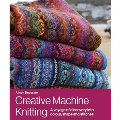 Afbeelding van Creative Machine Knitting: A Voyage of Discovery into Colour, Shape and Stitches