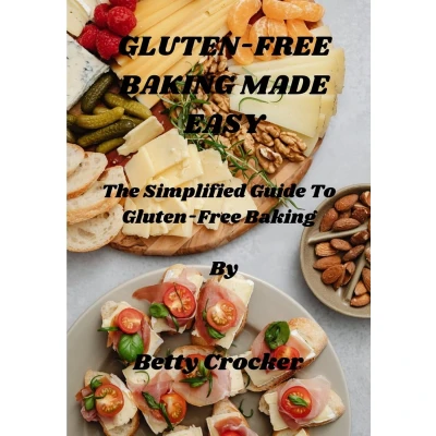 Afbeelding van Gluten Free Baking Made Easy: A Beginner’s Guide Into the World of with 18 Simple Recipes While Taking Out Guesswork.
