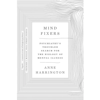 Afbeelding van Mind Fixers: Psychiatry&#039;s Troubled Search for the Biology of Mental Illness
